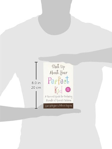 Shut Up About Your Perfect Kid: A Survival Guide for Ordinary Parents of Special Children