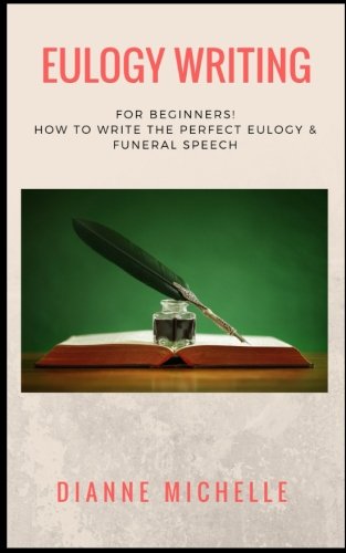 Eulogy Writing: For Beginners! How To Write The Perfect Eulogy & Funeral Speech