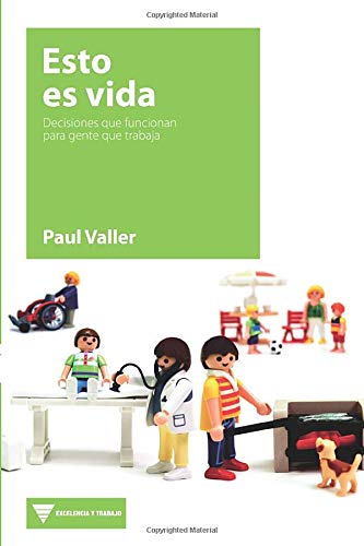 Esto es vida: Decisiones que funcionan para gente que trabaja (Excelencia y Trabajo) (Spanish Edition)