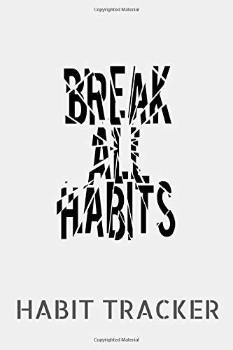 Break All Habits Habit Tracker: 1 Year Track Your Habits And Work On Breaking The Cycle - Good For Tracking Smoking, Biting Nails, Procrastination Etc
