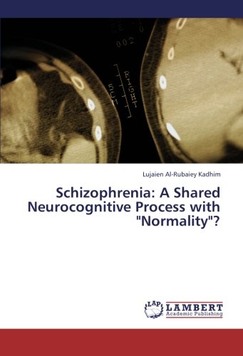 Schizophrenia: A Shared Neurocognitive Process with "Normality"?