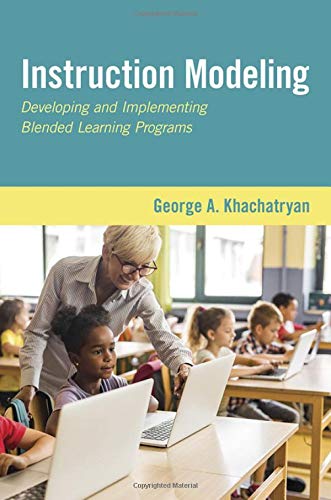 Instruction Modeling: Developing and Implementing Blended Learning Programs