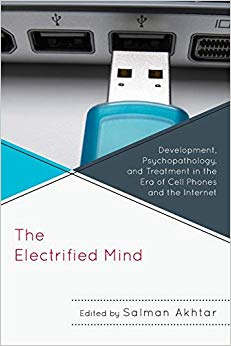 The Electrified Mind: Development, Psychopathology, And Treatment In The Era Of Cell Phones And The Internet (Margaret S. Mahler)