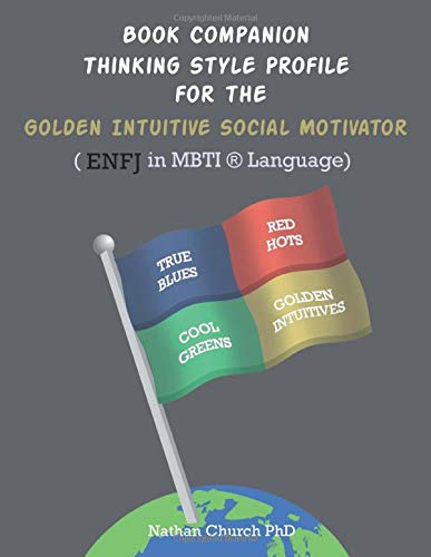 Book Companion Thinking Style Profile for the Golden Intuitive Social Motivator (ENFJ in MBTI® Language): Thinking Style Profile for the Golden Intuitive Social Motivator