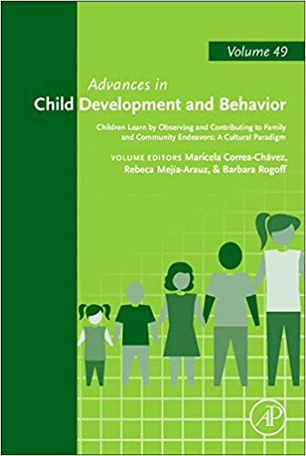 Children Learn by Observing and Contributing to Family and Community Endeavors: A Cultural Paradigm (Volume 49) (Advances in Child Development and Behavior (Volume 49))