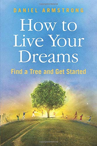 How To Live Your Dreams: Find a Tree and Get Started