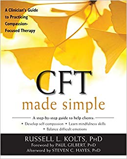 CFT Made Simple: A Clinician’s Guide to Practicing Compassion-Focused Therapy (The New Harbinger Made Simple Series)