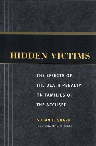 Hidden Victims: The Effects of the Death Penalty on Families of the Accused (Critical Issues in Crime and Society)