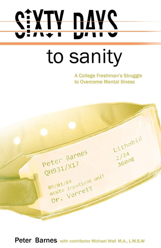 Sixty Days to Sanity: A College Freshman's Struggle to Overcome Mental Illness