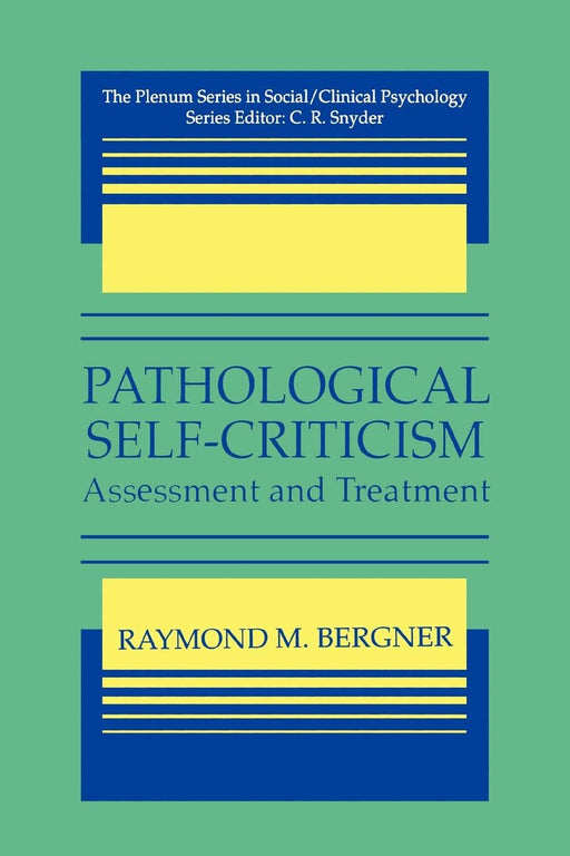Pathological Self-Criticism: Assesment and Treatment (The Springer Series in Social Clinical Psychology)
