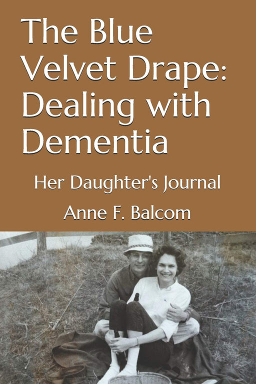 The Blue Velvet Drape: Dealing with Dementia: Her Daughter's Journal