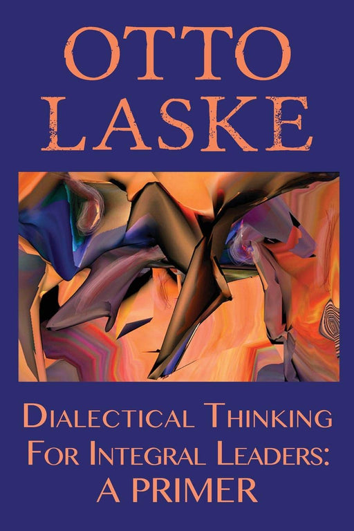 Dialectical Thinking for Integral Leaders: A Primer