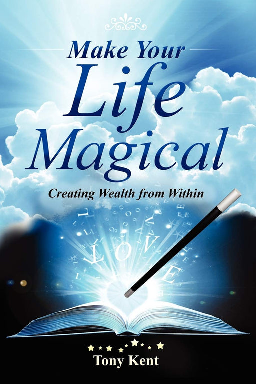 Make Your Life Magical: Creating Wealth From Within