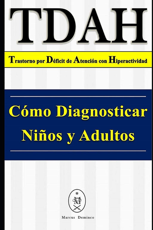 TDAH – Trastorno por Déficit de Atención con Hiperactividad. Cómo Diagnosticar Niños y Adultos (Spanish Edition)
