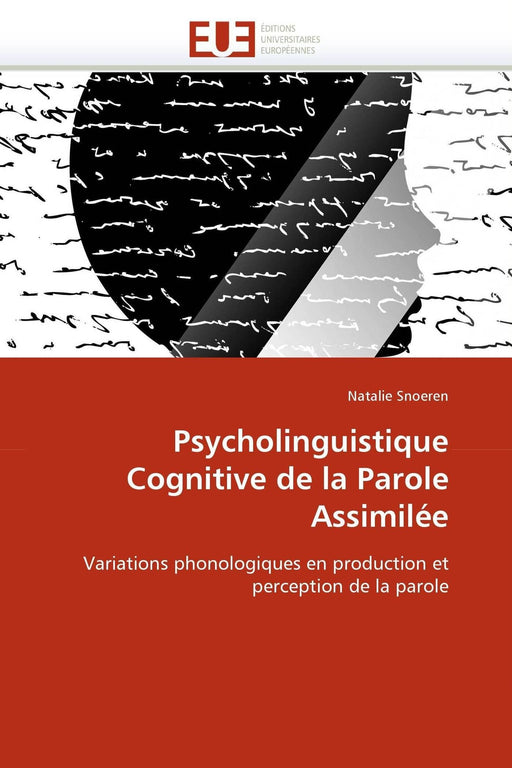 Psycholinguistique Cognitive de la Parole Assimilée: Variations phonologiques en production et perception de la parole (Omn.Univ.Europ.) (French Edition)