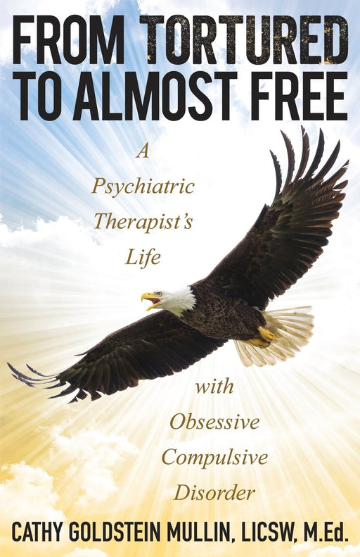 From Tortured to Almost Free: A Psychiatric Therapist's Life with Obsessive Compulsive Disorder