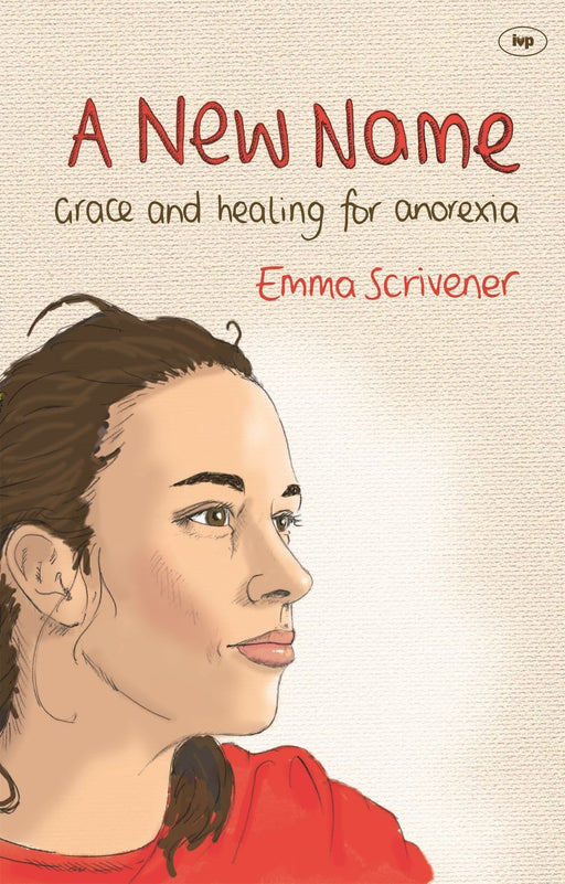 A New Name: Grace And Healing For Anorexia