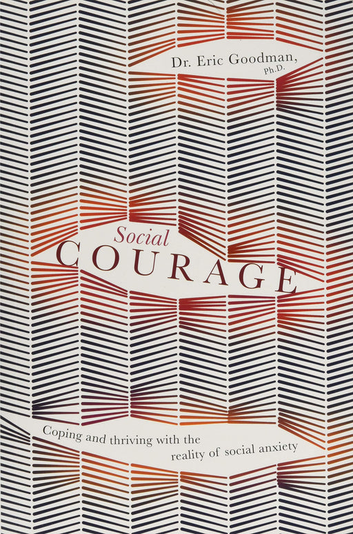 Social Courage: Coping and thriving with the reality of social anxiety