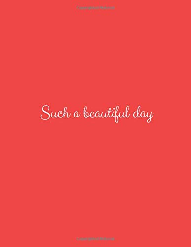 Such a Beautiful Day: Have a Better Mood Every Day!, Motivational Notebook For You, Daily Planner, Journal Writing, Simple Cover (110 Pages, Lined Paper, 8,5 x 11)