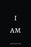 I Am: Journal notebook, 6 x 9 inches, Lined pages
