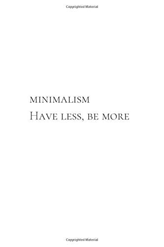 Minimalism. Have Less, Be More: Minimalist Notebook, Unlined Notebook, Planner, Journal Notebook (110 Pages, Blank, 6 x 9)