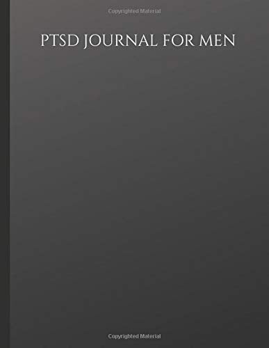 PTSD Journal For Men: Journal for Male PTSD Sufferers With Symptom & Trigger Tracking, Anxiety & Mood Trackers, Worksheets, Quotes, Mindfulness Exercises, Gratitude Prompts and more.