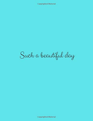 Such a Beautiful Day: Motivational Notebook For You,  Better Mood Every Day! , Daily Planner, Journal Writing, Simple Cover (110 Pages, Lined Paper, 8,5 x 11)