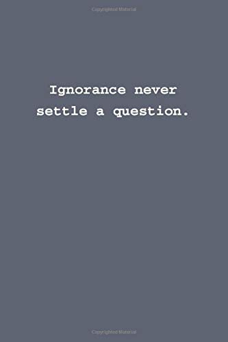 Ignorance never settle a question.: Lined notebook