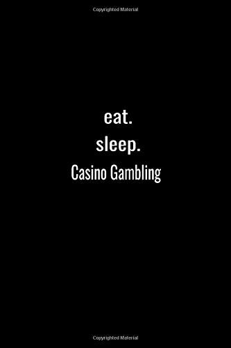 eat. sleep.Casino Gambling-Lined Notebook:120 pages (6x9) of blank lined paper| journal Lined: Casino Gambling-Lined Notebook / journal Gift,120 Pages,6*9,Soft Cover,Matte Finish