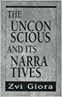 The Unconscious and Its Narratives (The Master Work Series)