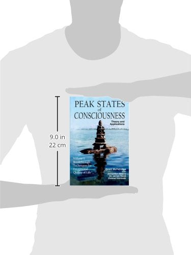 Peak States of Consciousness: Theory and Applications, Volume 1: Breakthrough Techniques for Exceptional Quality of Life