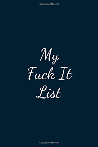 My Fuck It List: Great Gift Idea With Funny Text On Cover, Great Motivational, Unique Notebook, Journal, Diary