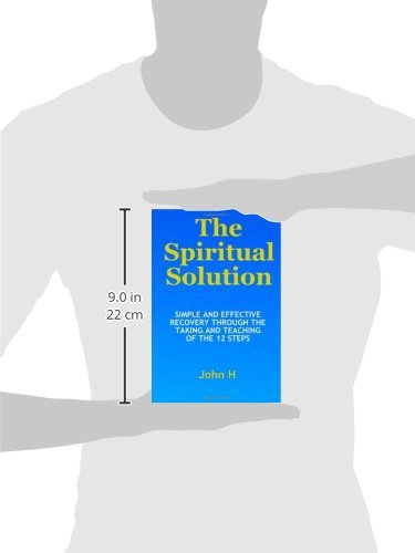 The Spiritual Solution - Simple And Effective Recovery Through The Taking And Teaching Of The 12 Steps