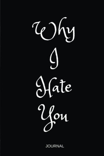 Why I Hate You: Journal