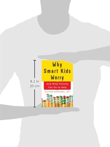 Why Smart Kids Worry: And What Parents Can Do to Help