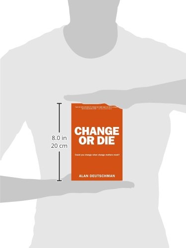 Change or Die: The Three Keys to Change at Work and in Life