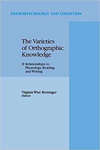 The Varieties of Orthographic Knowledge: II: Relationships to Phonology, Reading, and Writing (Neuropsychology and Cognition)