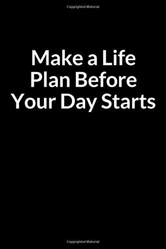Make a Life Plan before Your Day Starts: A Personal Notebook and Journal for Managing Your Anxiety Disorder