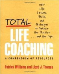 Total Life Coaching: 50+ Life Lessons, Skills, and Techniques to Enhance Your Practice . . . and Your Life