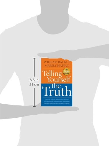 Telling Yourself the Truth: Find Your Way Out Of Depression, Anxiety, Fear, Anger, And Other Common Problems By Applying The Principles Of Misbelief Therapy