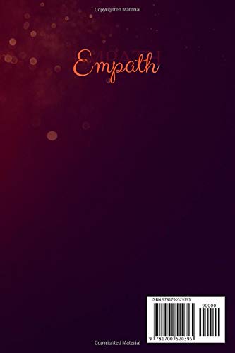 Empath: The Complete Guide to Develop Your Gift and Finding Your Sense of Self Learn to Overcome Fears and Why you NEED to Listen to Your Heart for Mastering Your Intuition