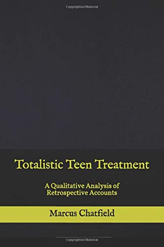Totalistic Teen Treatment: A Qualitative Analysis of Retrospective Accounts