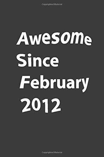 Awesome Since 2012 February.: Funny gift notebook lined Journal Awesome February