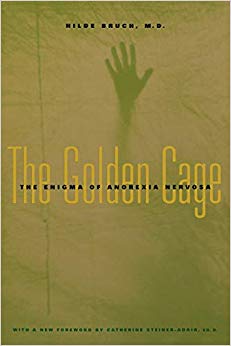The Golden Cage: The Enigma of Anorexia Nervosa, With a New Foreword by Catherine Steiner-Adair, Ed.D.