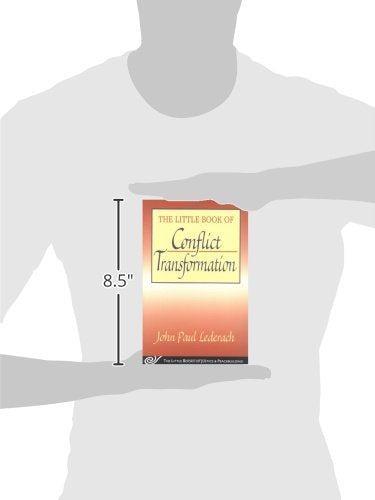 Little Book of Conflict Transformation: Clear Articulation Of The Guiding Principles By A Pioneer In The Field (The Little Books of Justice and Peacebuilding Series)