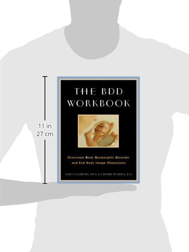 The BDD Workbook: Overcome Body Dysmorphic Disorder and End Body Image Obsessions (A New Harbinger Self-Help Workbook)