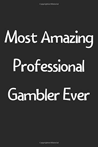 Most Amazing Professional Gambler Ever: Lined Journal, 120 Pages, 6 x 9, Funny Professional Gambler Gift Idea, Black Matte Finish (Most Amazing Professional Gambler Ever Journal)