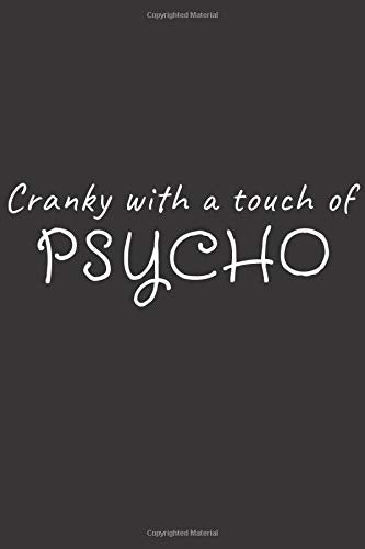 Cranky with a touch of psycho: Manic, Depression, Addiction, Alcoholism, Bipolar Depression, Bipolar II, Bipolar Type 2, Manic Depressive, Mental Health, Mental Illness. 120 lined pages. 6x9"