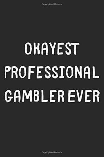 Okayest Professional Gambler Ever: Lined Journal, 120 Pages, 6 x 9, Funny Professional Gambler Gift Idea, Black Matte Finish (Okayest Professional Gambler Ever Journal)