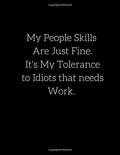 My People Skills Are Just Fine. It's My Tolerance to Idiots that needs Work.: Extra Large Notebook 8.5 x 11 ,590(Lined) Ruled Pages,Big-Giant Notebook, Great Gift